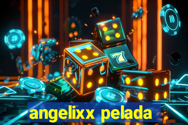 angelixx pelada